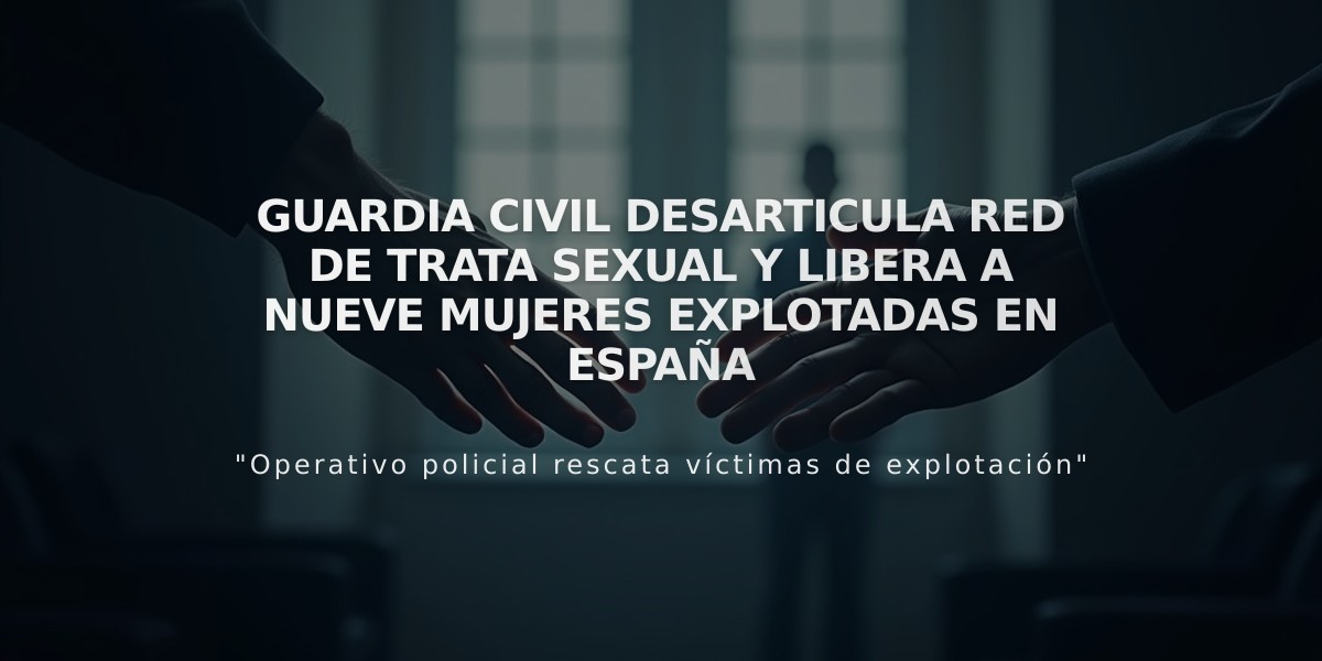 Guardia Civil desarticula red de trata sexual y libera a nueve mujeres explotadas en España