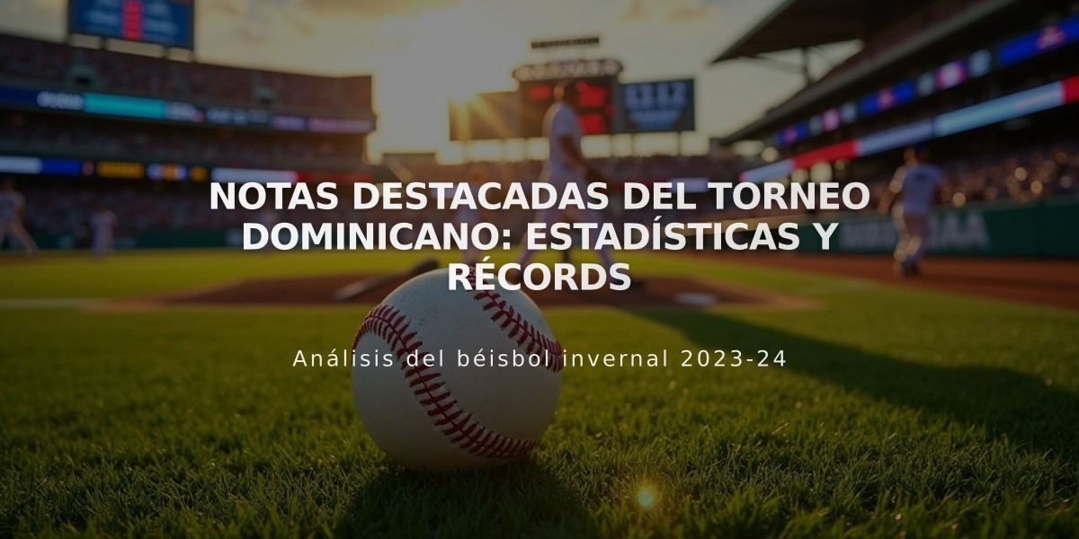 Notas destacadas del torneo dominicano: Estadísticas y récords