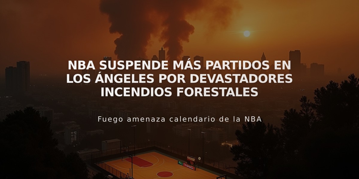 NBA suspende más partidos en Los Ángeles por devastadores incendios forestales