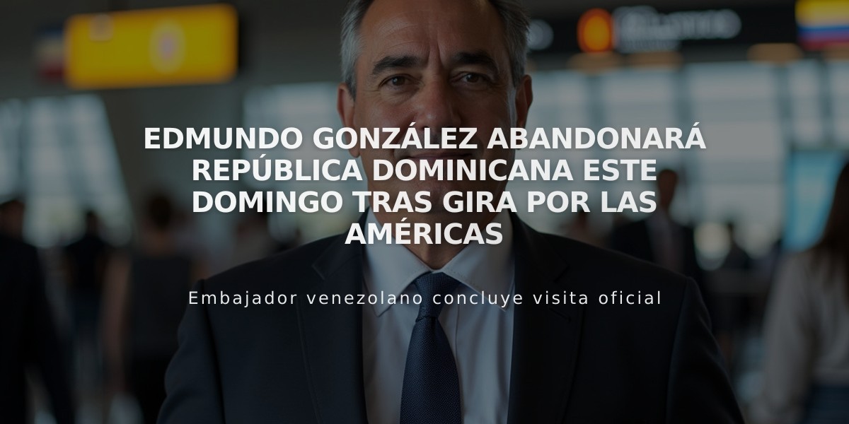 Edmundo González abandonará República Dominicana este domingo tras gira por las Américas