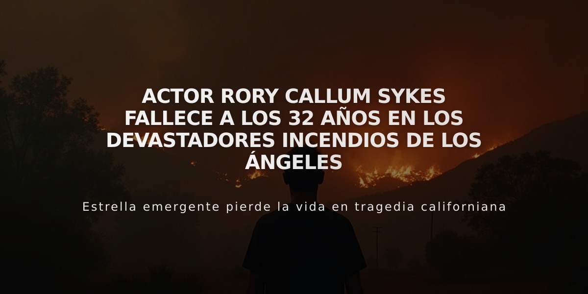 Actor Rory Callum Sykes fallece a los 32 años en los devastadores incendios de Los Ángeles