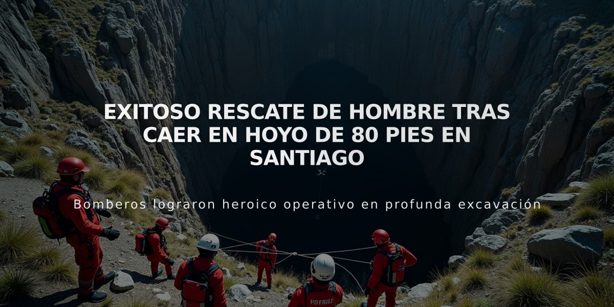 Exitoso rescate de hombre tras caer en hoyo de 80 pies en Santiago