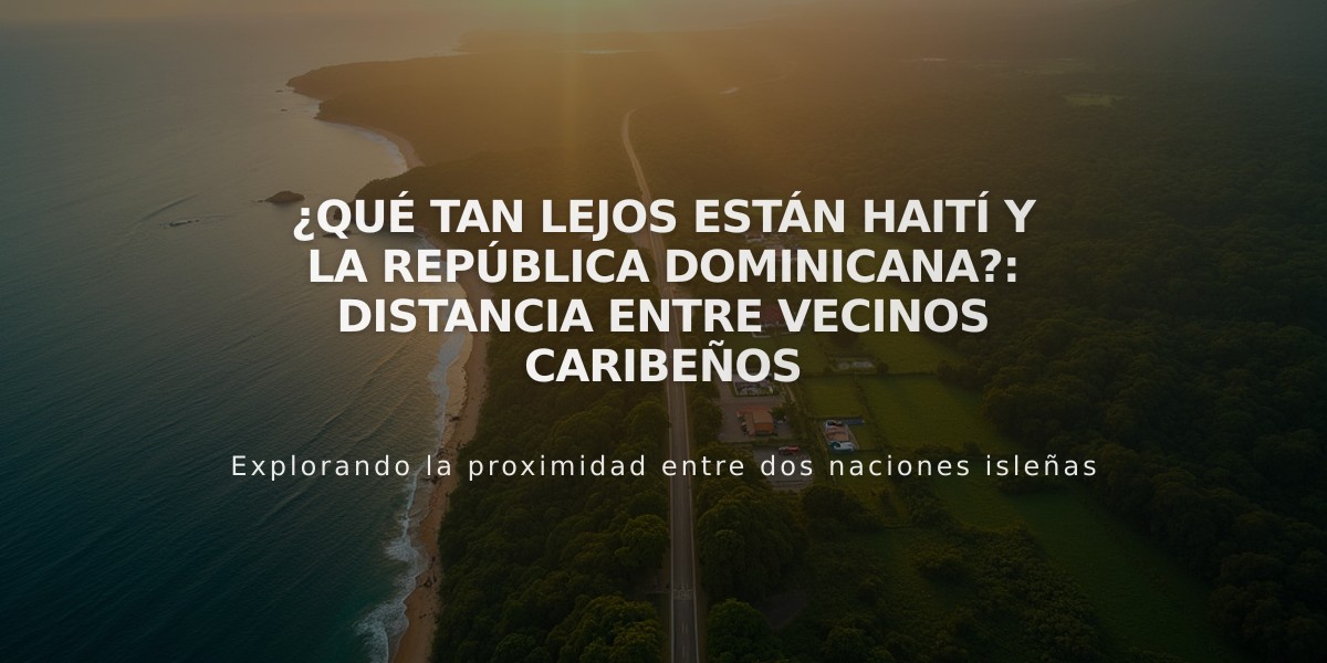 ¿Qué tan lejos están Haití y la República Dominicana?: Distancia entre vecinos caribeños