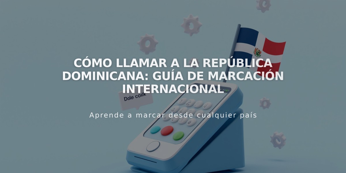 Cómo llamar a la República Dominicana: Guía de marcación internacional