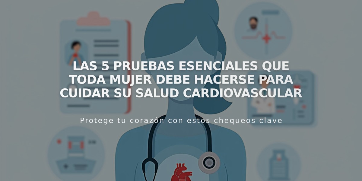 Las 5 pruebas esenciales que toda mujer debe hacerse para cuidar su salud cardiovascular