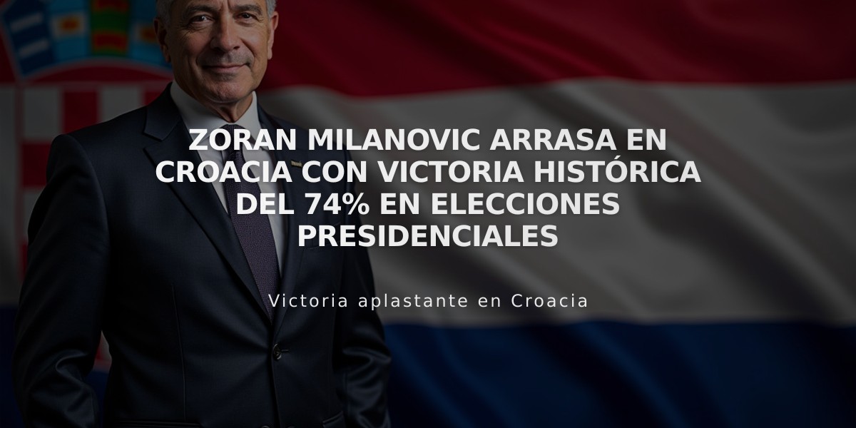 Zoran Milanovic arrasa en Croacia con victoria histórica del 74% en elecciones presidenciales