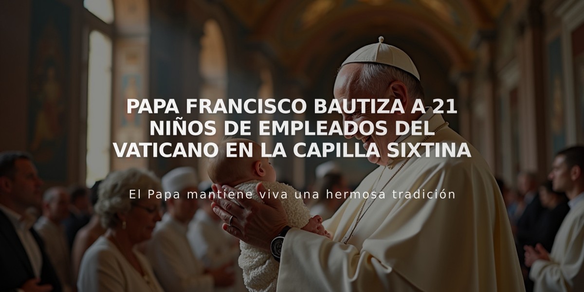 Papa Francisco bautiza a 21 niños de empleados del Vaticano en la Capilla Sixtina