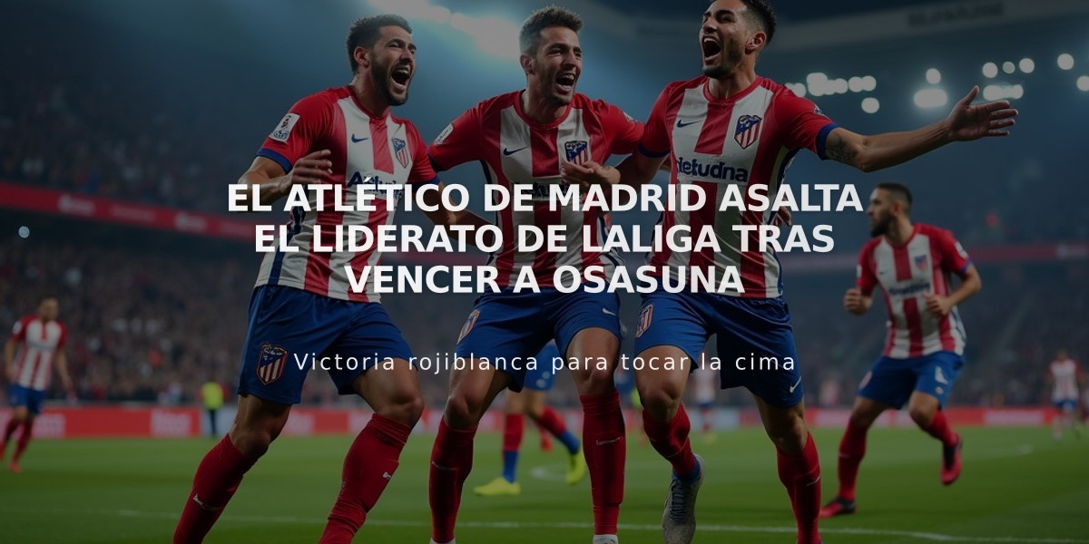 El Atlético de Madrid asalta el liderato de LaLiga tras vencer a Osasuna