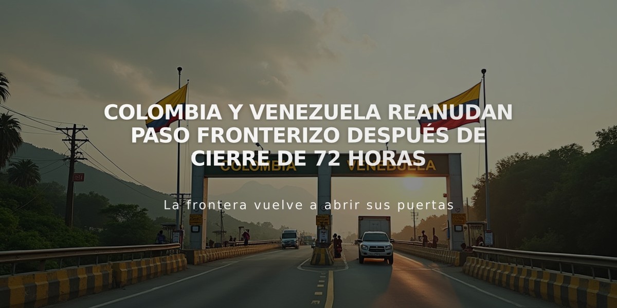 Colombia y Venezuela reanudan paso fronterizo después de cierre de 72 horas