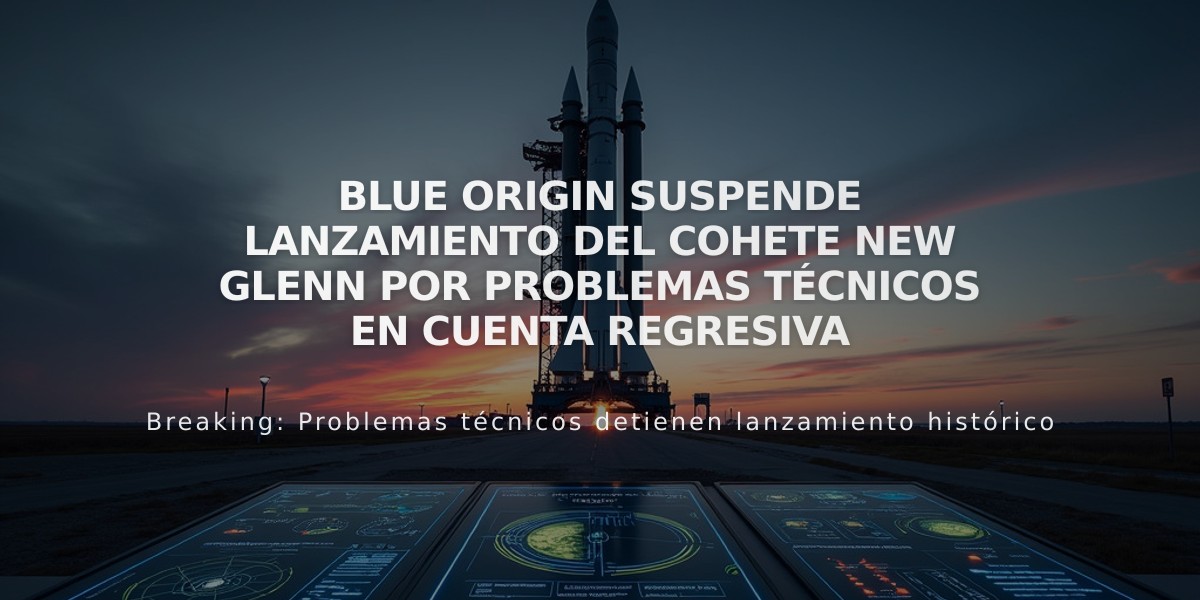 Blue Origin suspende lanzamiento del cohete New Glenn por problemas técnicos en cuenta regresiva