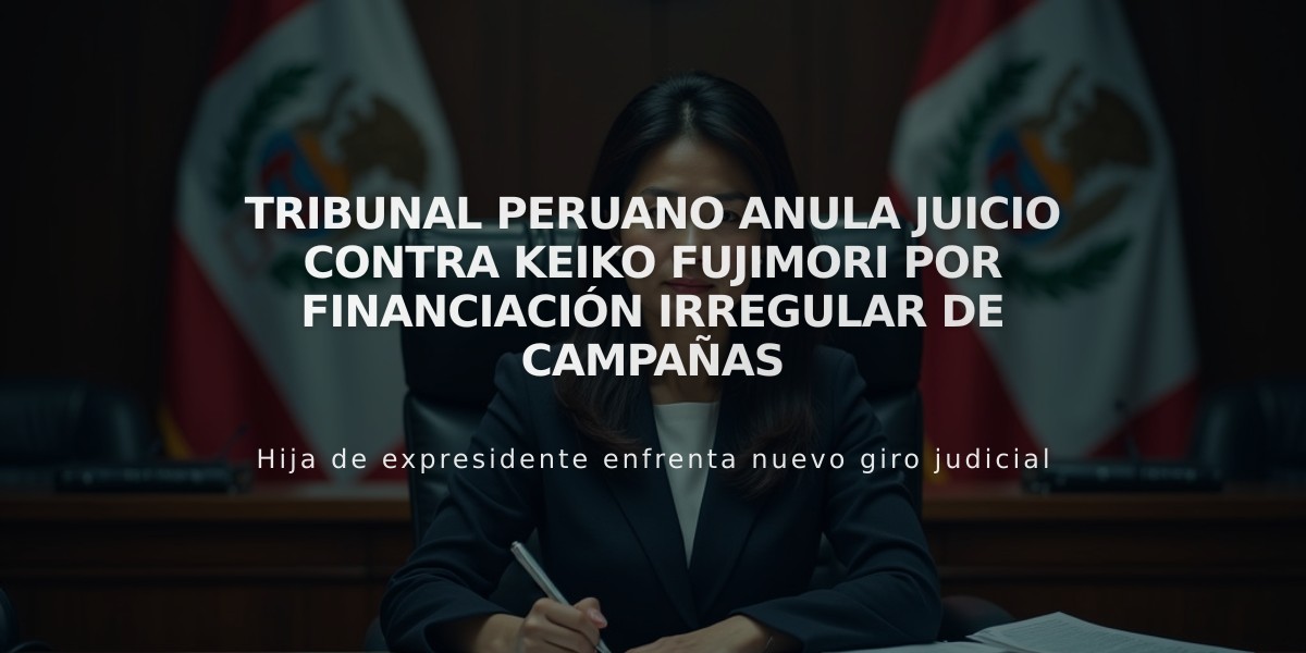 Tribunal peruano anula juicio contra Keiko Fujimori por financiación irregular de campañas