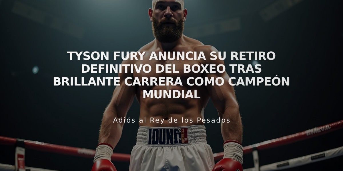 Tyson Fury anuncia su retiro definitivo del boxeo tras brillante carrera como campeón mundial