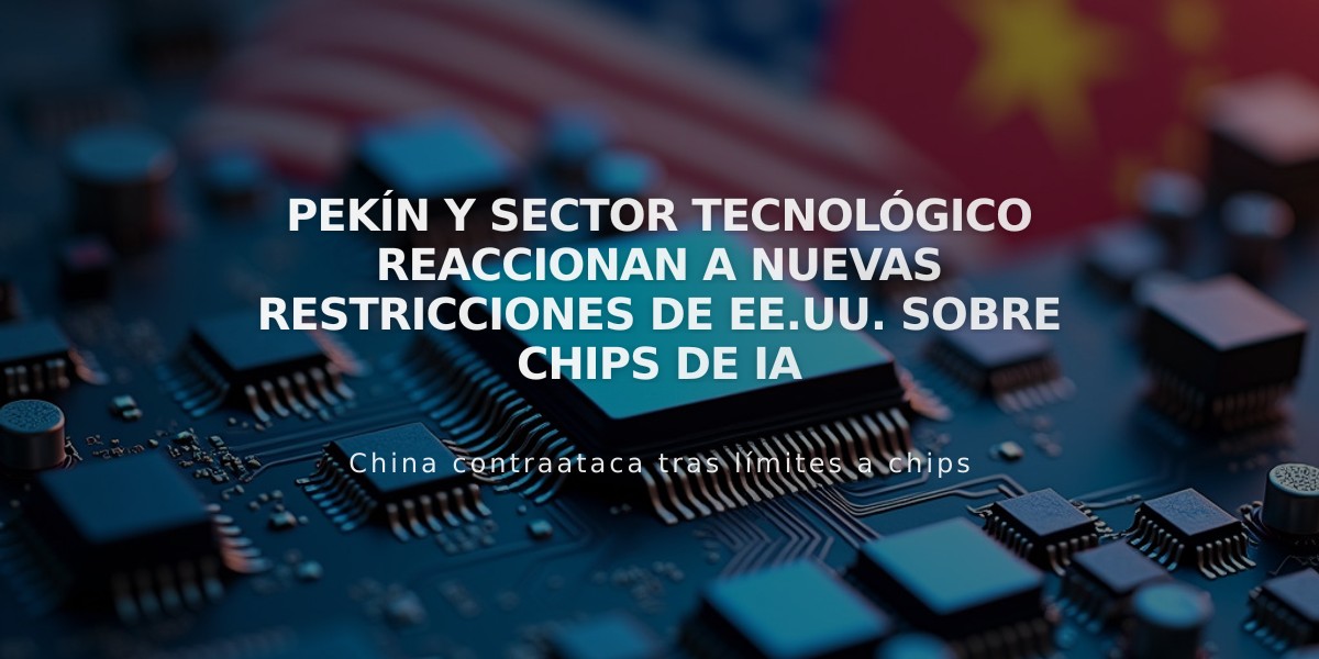 Pekín y sector tecnológico reaccionan a nuevas restricciones de EE.UU. sobre chips de IA