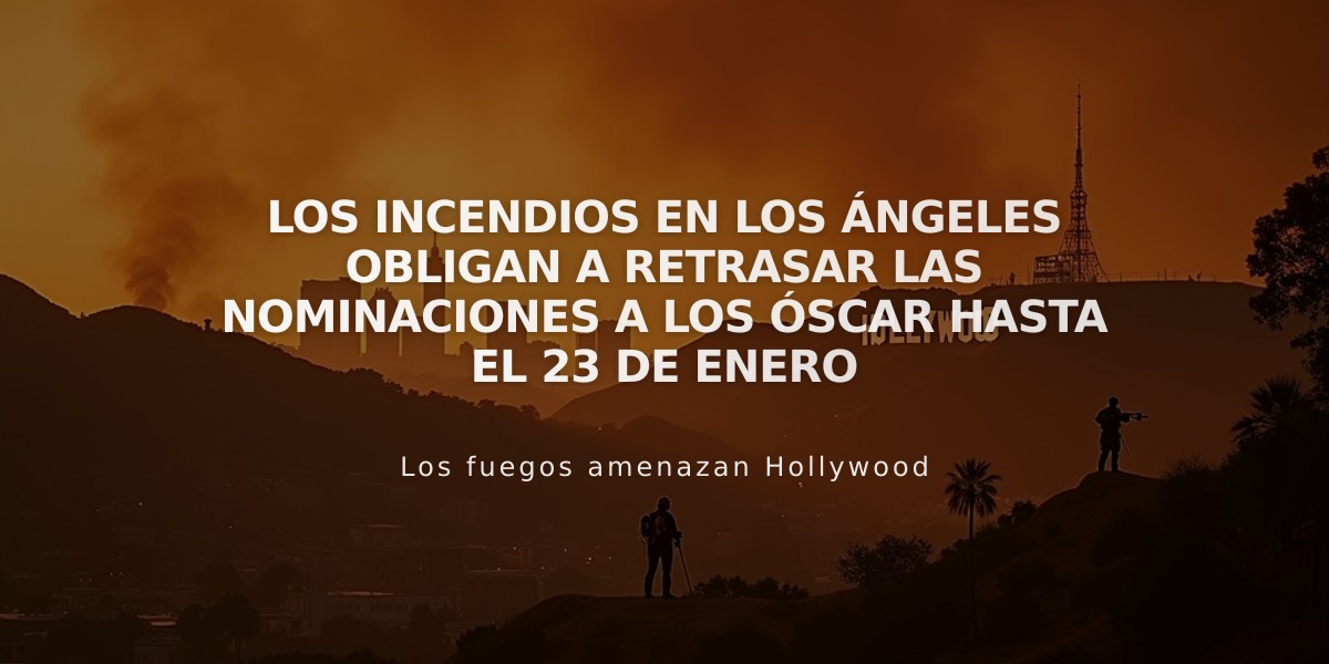 Los incendios en Los Ángeles obligan a retrasar las nominaciones a los Óscar hasta el 23 de enero