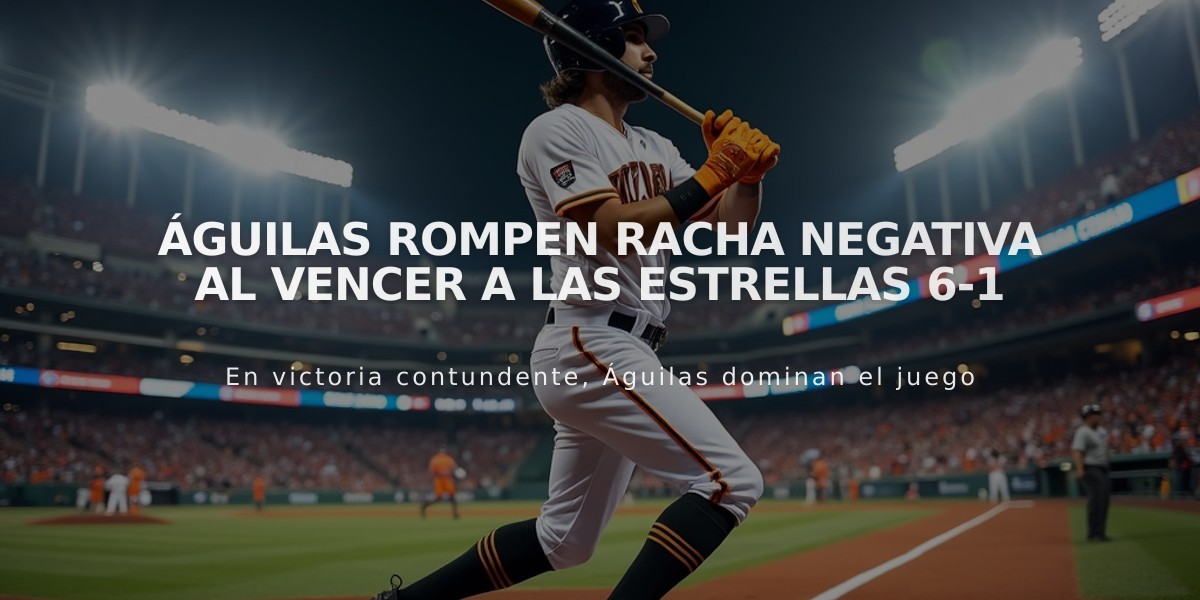 Águilas rompen racha negativa al vencer a las Estrellas 6-1