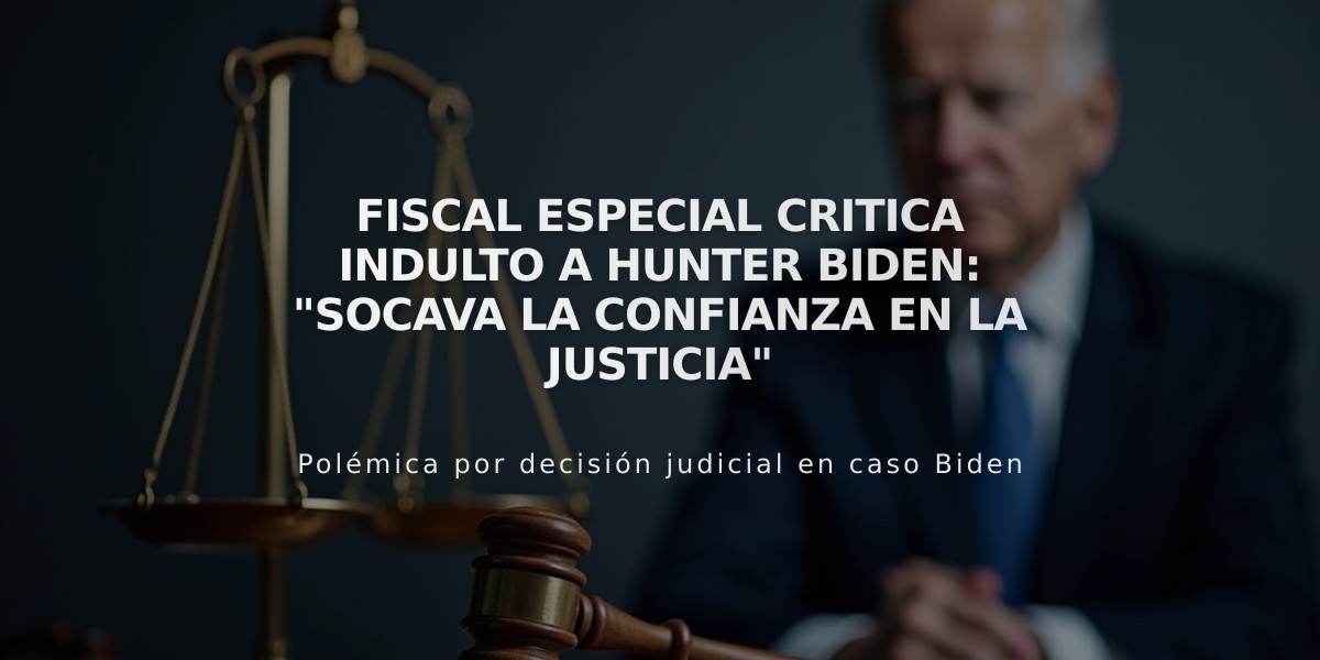 Fiscal especial critica indulto a Hunter Biden: "Socava la confianza en la justicia"