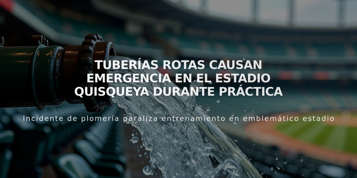 Tuberías rotas causan emergencia en el Estadio Quisqueya durante práctica