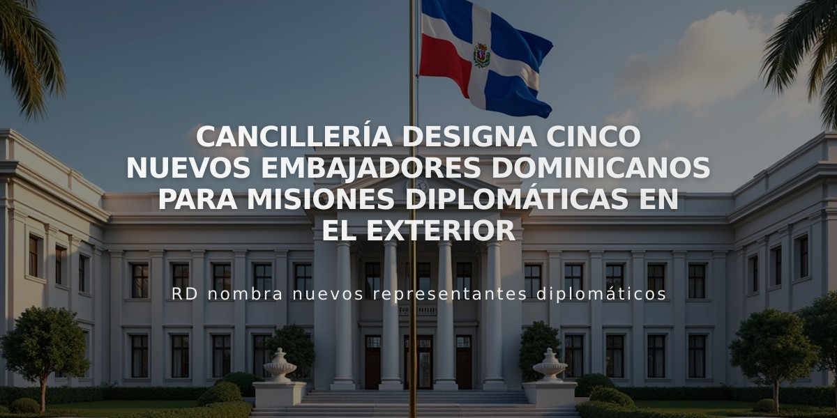 Cancillería designa cinco nuevos embajadores dominicanos para misiones diplomáticas en el exterior