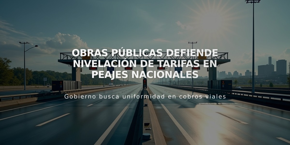 Obras Públicas defiende nivelación de tarifas en peajes nacionales