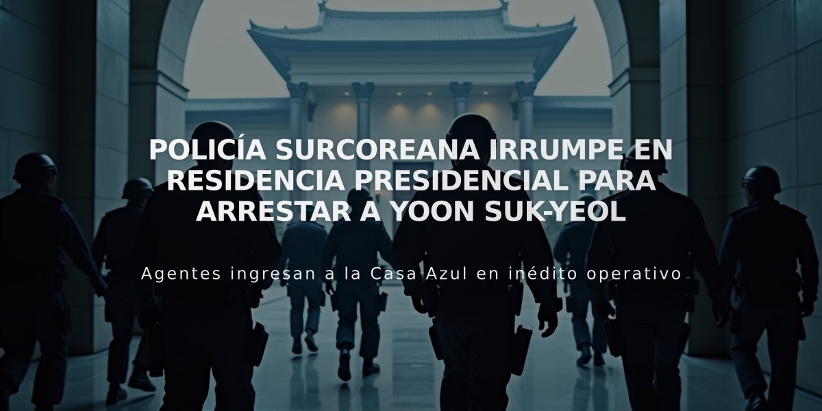 Policía surcoreana irrumpe en residencia presidencial para arrestar a Yoon Suk-yeol