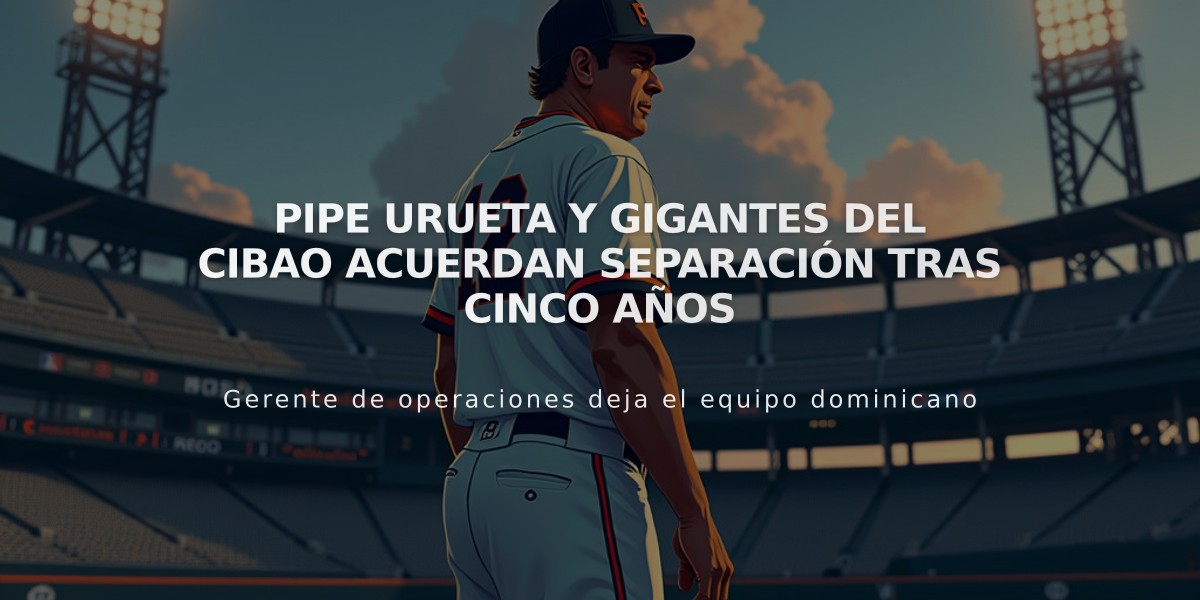 Pipe Urueta y Gigantes del Cibao acuerdan separación tras cinco años