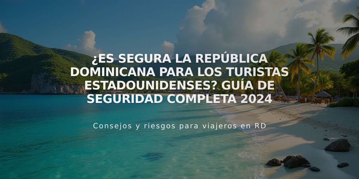 ¿Es segura la República Dominicana para los turistas estadounidenses? Guía de seguridad completa 2024