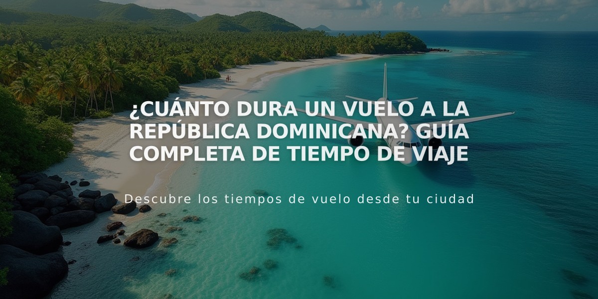 ¿Cuánto dura un vuelo a la República Dominicana? Guía completa de tiempo de viaje