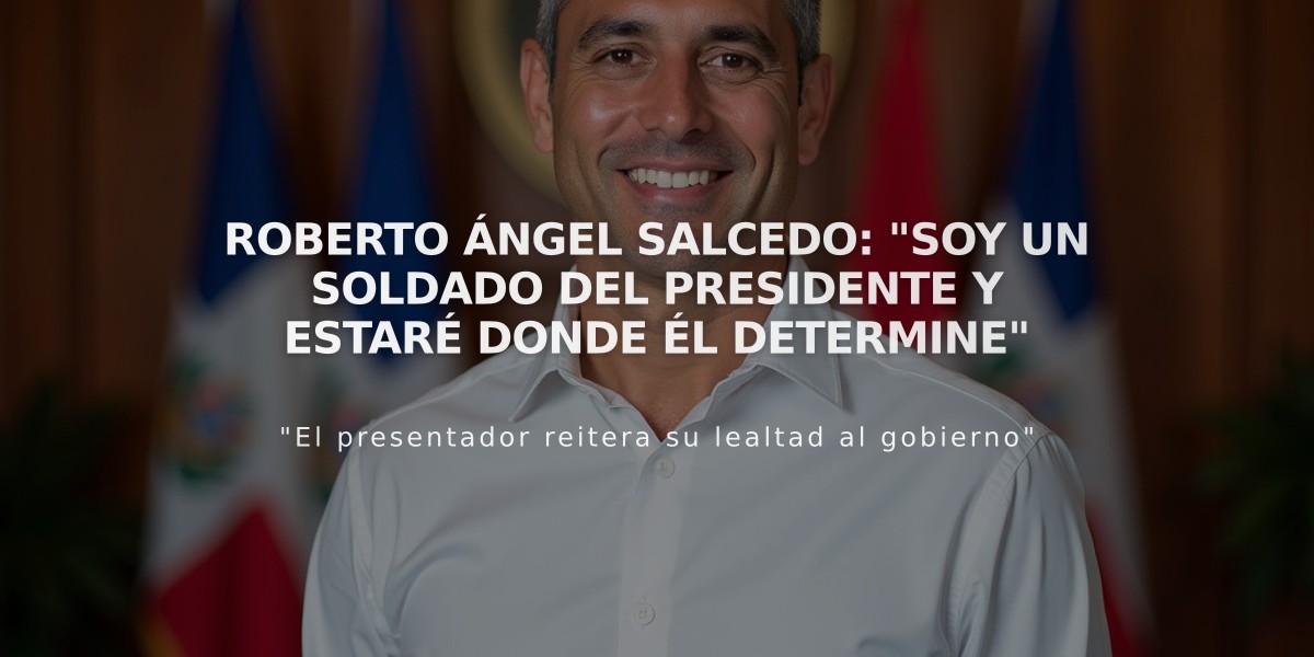 Roberto Ángel Salcedo: "Soy un soldado del presidente y estaré donde él determine"