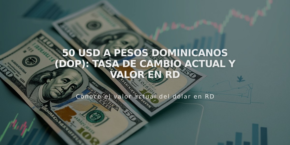 50 USD a Pesos Dominicanos (DOP): Tasa de Cambio Actual y Valor en RD