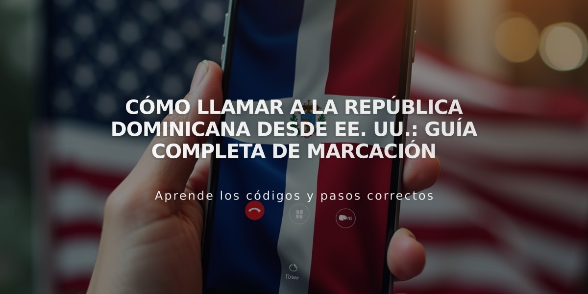 Cómo llamar a la República Dominicana desde EE. UU.: Guía completa de marcación