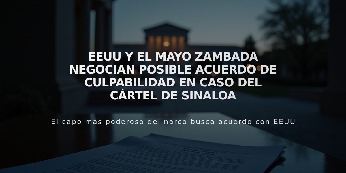 EEUU y El Mayo Zambada negocian posible acuerdo de culpabilidad en caso del Cártel de Sinaloa