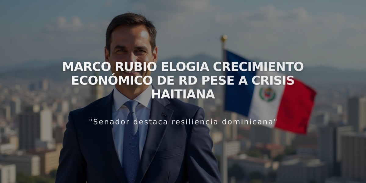 Marco Rubio elogia crecimiento económico de RD pese a crisis haitiana