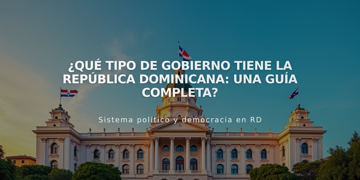 ¿Qué tipo de gobierno tiene la República Dominicana: Una guía completa?