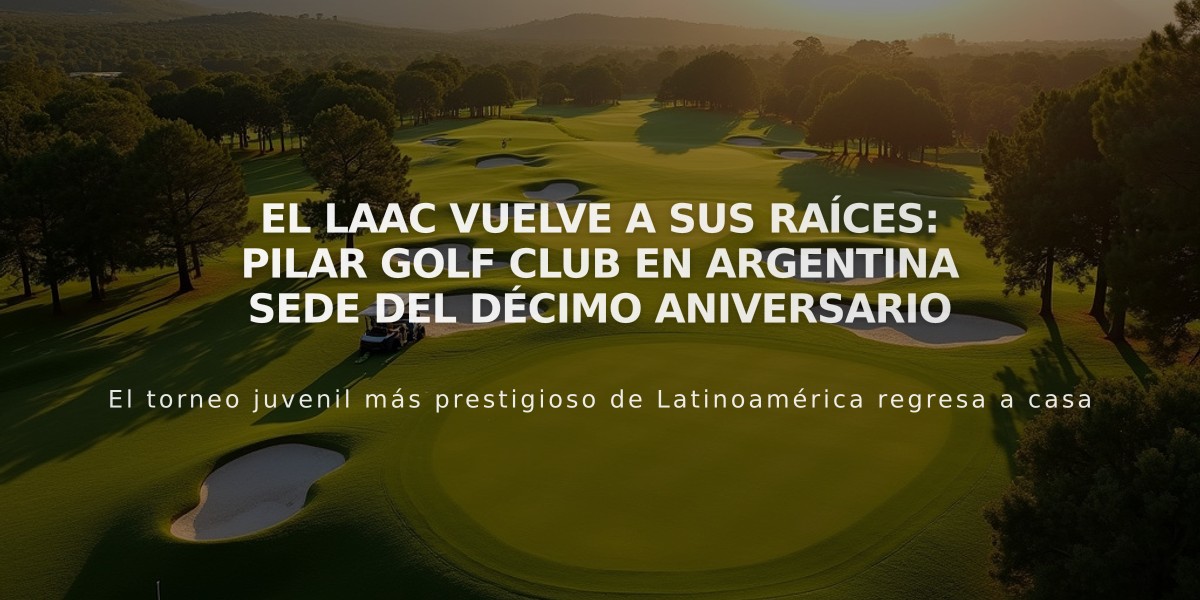 El LAAC vuelve a sus raíces: Pilar Golf Club en Argentina sede del décimo aniversario