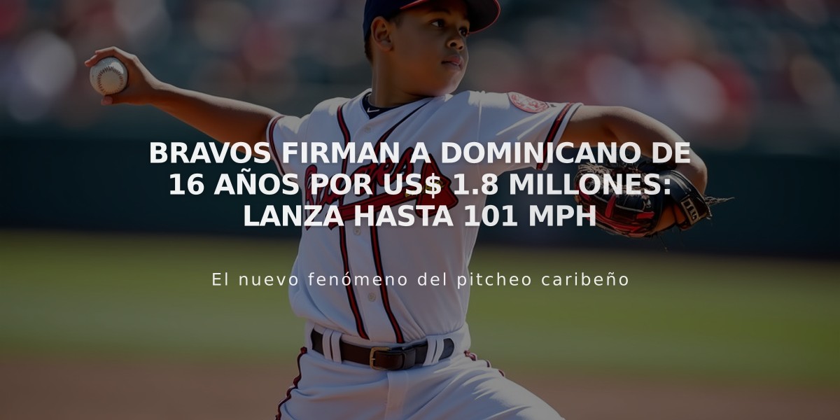 Bravos firman a dominicano de 16 años por US$ 1.8 millones: lanza hasta 101 mph