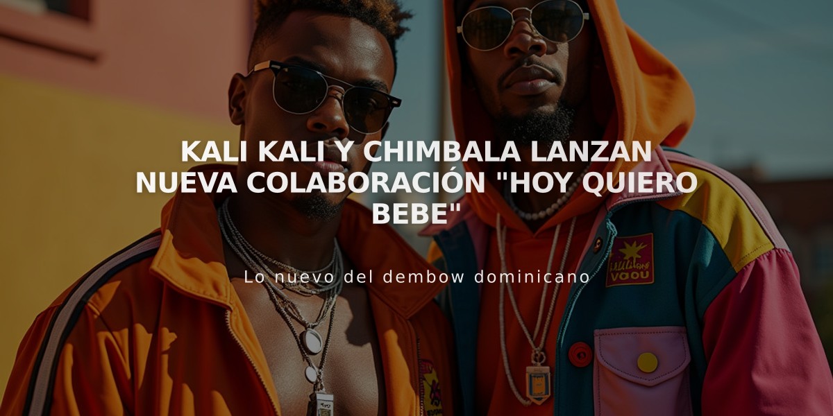 Kali Kali y Chimbala lanzan nueva colaboración "Hoy quiero bebe"