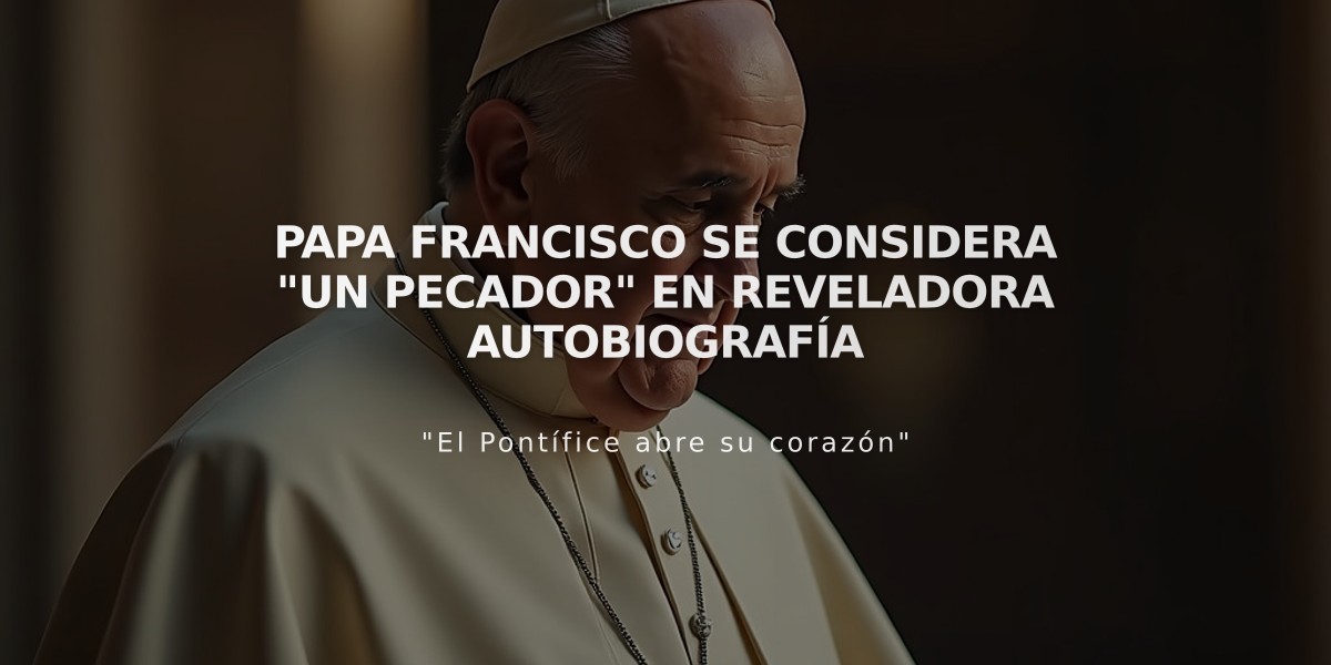 Papa Francisco se considera "un pecador" en reveladora autobiografía