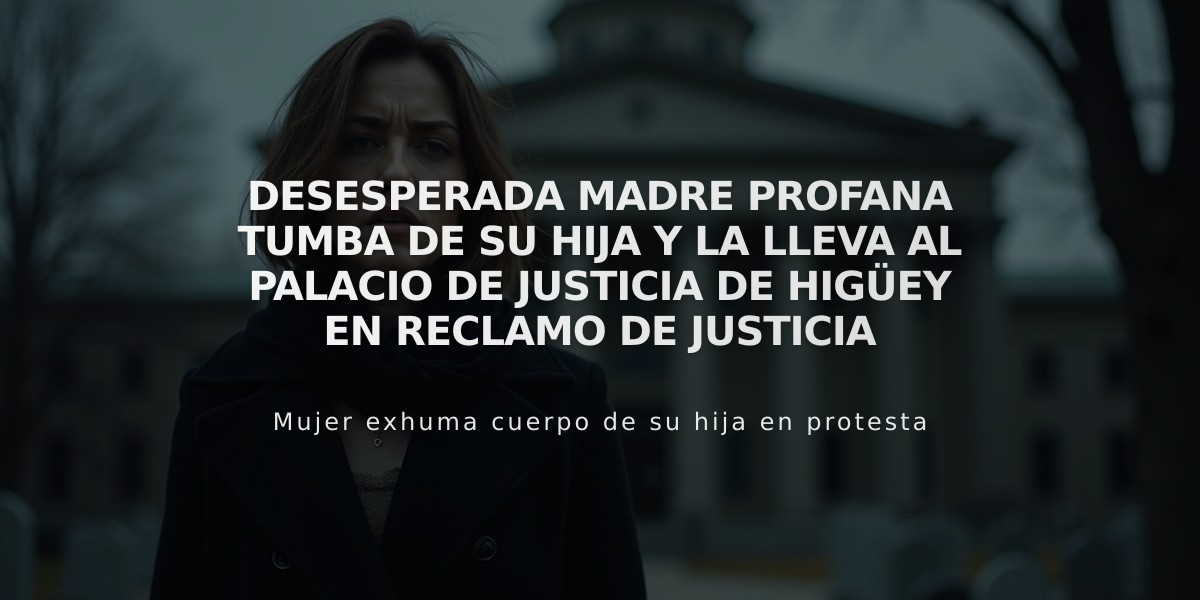 Desesperada madre profana tumba de su hija y la lleva al Palacio de Justicia de Higüey en reclamo de justicia