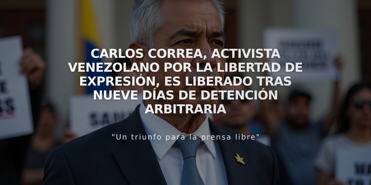 Carlos Correa, activista venezolano por la libertad de expresión, es liberado tras nueve días de detención arbitraria