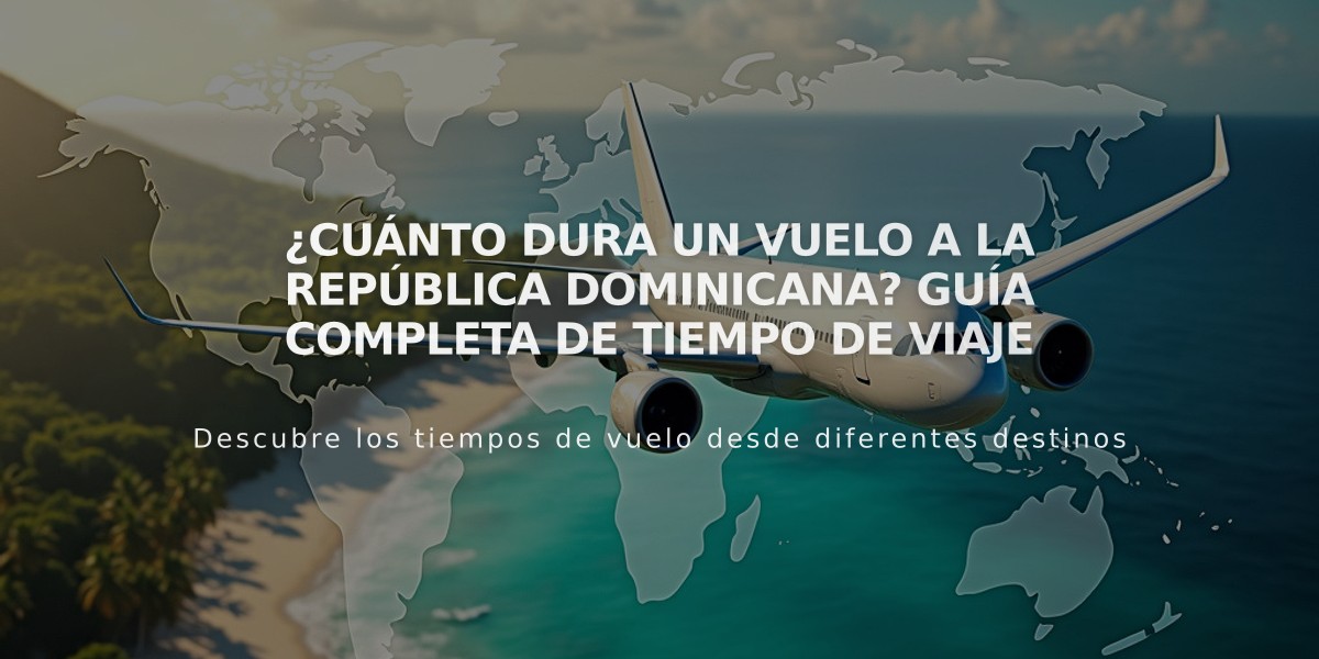 ¿Cuánto dura un vuelo a la República Dominicana? Guía completa de tiempo de viaje