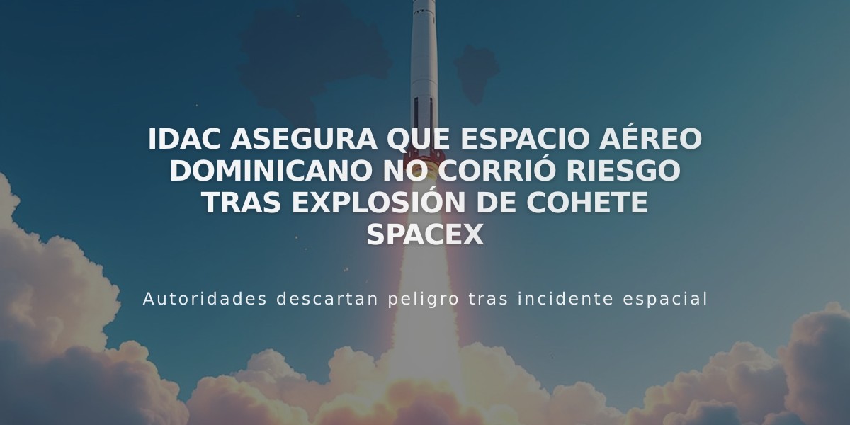 IDAC asegura que espacio aéreo dominicano no corrió riesgo tras explosión de cohete SpaceX