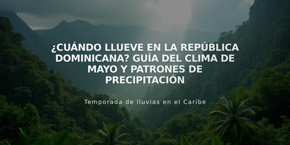 ¿Cuándo llueve en la República Dominicana? Guía del clima de mayo y patrones de precipitación