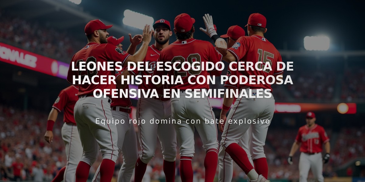 Leones del Escogido cerca de hacer historia con poderosa ofensiva en semifinales