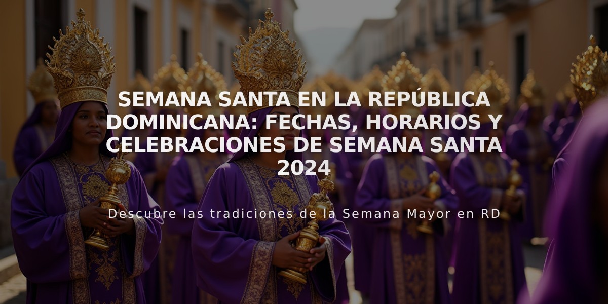 Semana Santa en la República Dominicana: Fechas, Horarios y Celebraciones de Semana Santa 2024