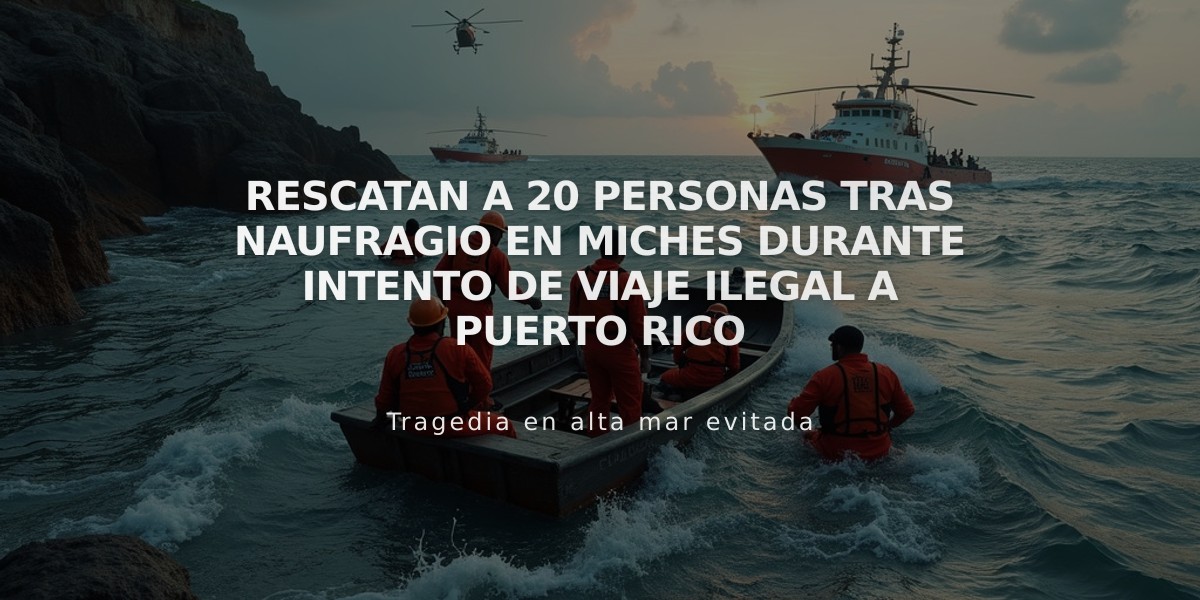 Rescatan a 20 personas tras naufragio en Miches durante intento de viaje ilegal a Puerto Rico