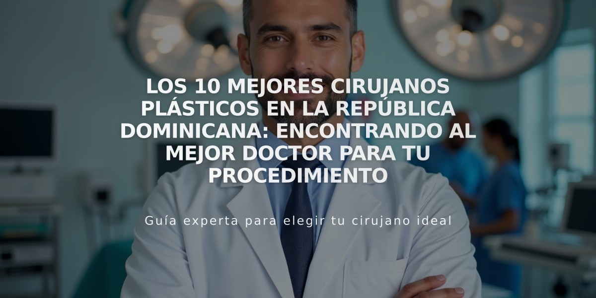 Los 10 Mejores Cirujanos Plásticos en la República Dominicana: Encontrando al Mejor Doctor para tu Procedimiento