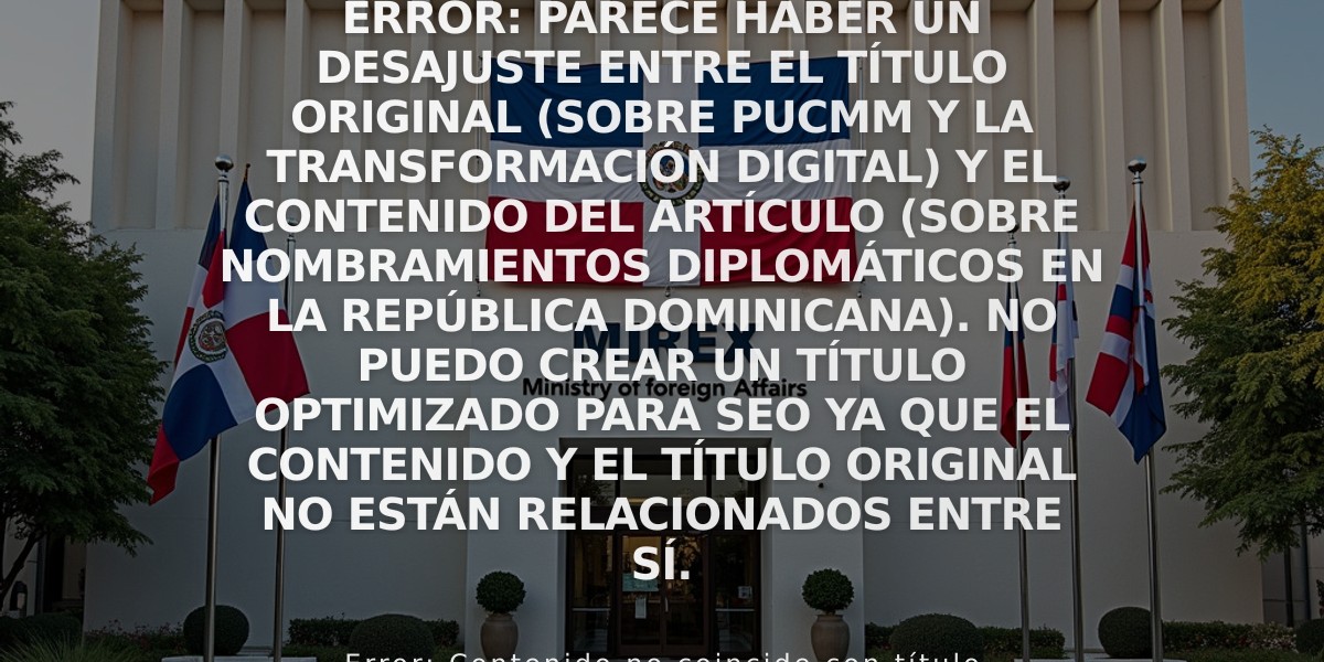 Error: Parece haber un desajuste entre el título original (sobre PUCMM y la transformación digital) y el contenido del artículo (sobre nombramientos diplomáticos en la República Dominicana). No puedo crear un título optimizado para SEO ya que el contenido y el título original no están relacionados entre sí.