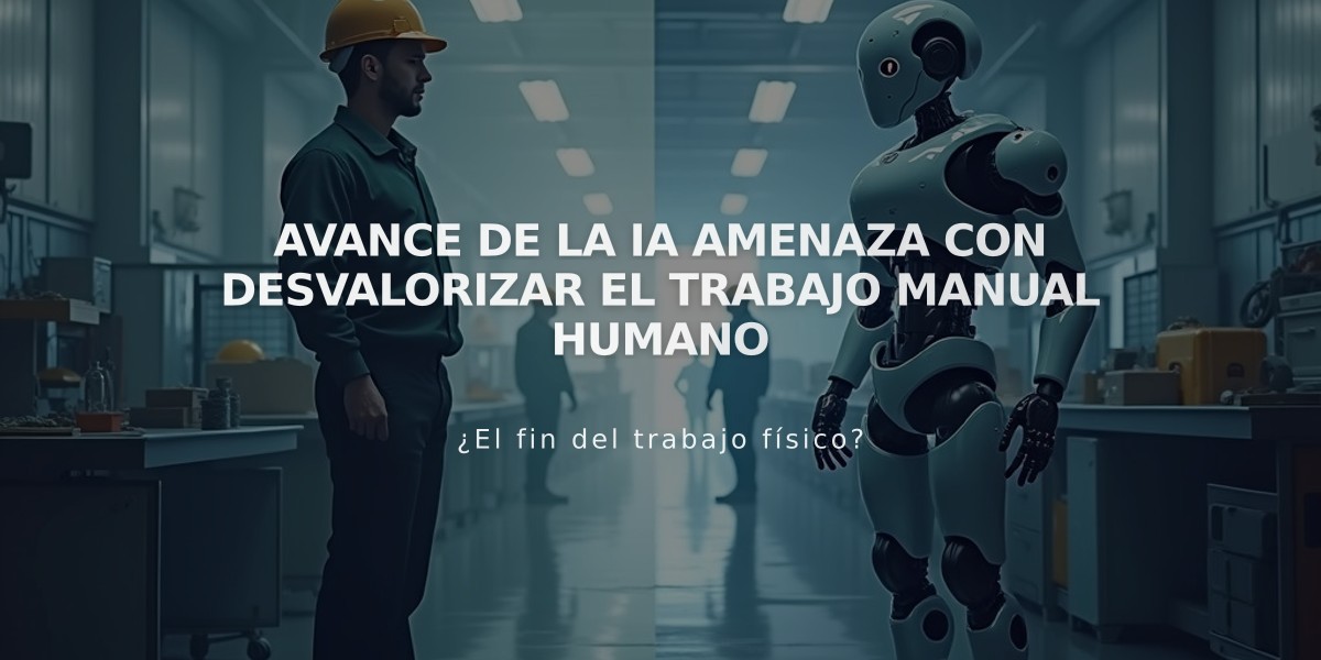 Avance de la IA amenaza con desvalorizar el trabajo manual humano