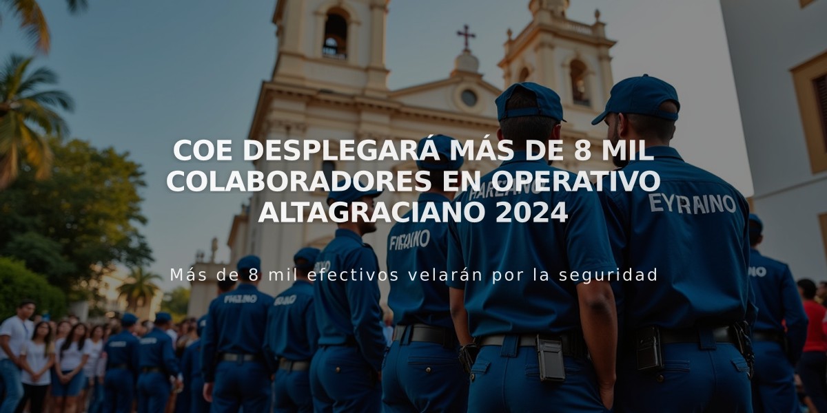 COE desplegará más de 8 mil colaboradores en Operativo Altagraciano 2024