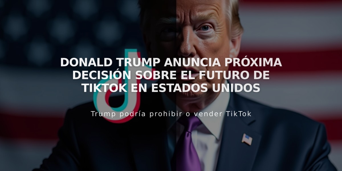 Donald Trump anuncia próxima decisión sobre el futuro de TikTok en Estados Unidos